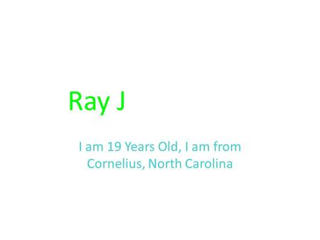 Ray J Evernham I am 19 Years Old, I am from Cornelius, North Carolina.