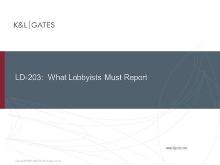 LD-203: What Lobbyists Must Report. 1 Mandatory Semi-Annual Reports  All registered lobbyists must file  That filing must be done electronically  Each.