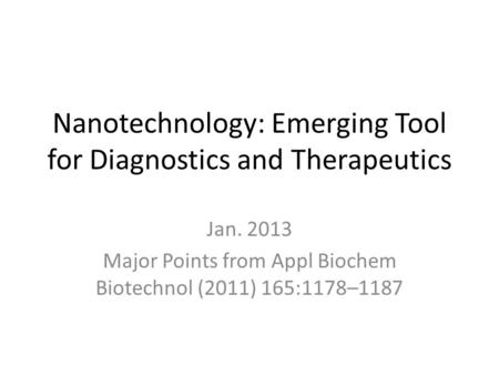Nanotechnology: Emerging Tool for Diagnostics and Therapeutics Jan. 2013 Major Points from Appl Biochem Biotechnol (2011) 165:1178–1187.