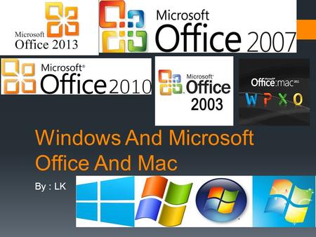 Windows And Microsoft Office And Mac By : LK. Windows XP  Windows XP is sometimes slow.  Windows XP has old program.  Windows XP has microsoft office.