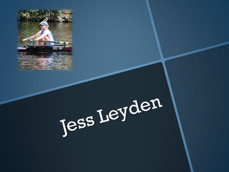 Jess Leyden. Major sporting achievements to date 2009Gold- WJ14 1X National Championships 2010Gold- WJ15 1X National Championships (record time) Gold-