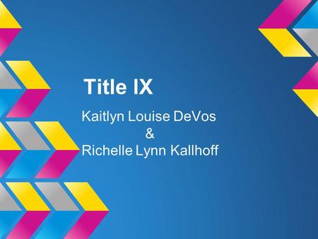 Title lX Kaitlyn Louise DeVos & Richelle Lynn Kallhoff.