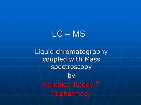 Liquid chromatography coupled with Mass spectroscopy