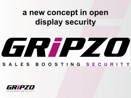 A new concept in open display security. What is GRIPZO New company based in the Netherlands with a innovative idea to prevent shop theft of smartphones.