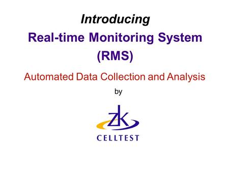 Introducing Real-time Monitoring System (RMS) Automated Data Collection and Analysis by.