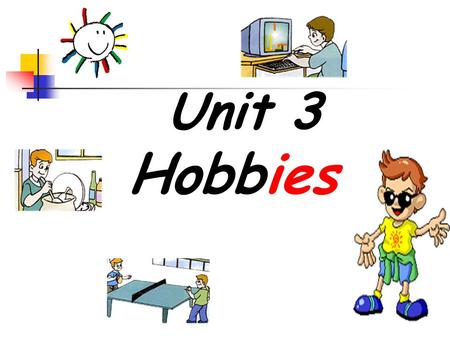 Unit 3 Hobbies.