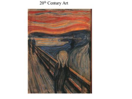20 th Century Art. Edvard Munch: “The Scream” Expressionism: 1893.