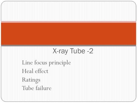 Line focus principle Heal effect Ratings Tube failure