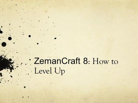 ZemanCraft 8 : How to Level Up. This is your Level XP in the class; the higher the level, the more evidence you have of your learning. When you max out.