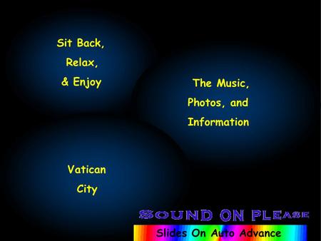 Sit Back, Relax, & Enjoy The Music, Photos, and Information Vatican City Slides On Auto Advance.