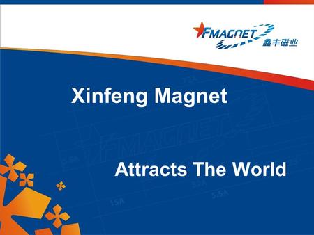 Xinfeng Magnet Attracts The World. Eyes on Xinfeng Application Market Customer Case Facility Products Contents Xinfeng Team Sales Network.