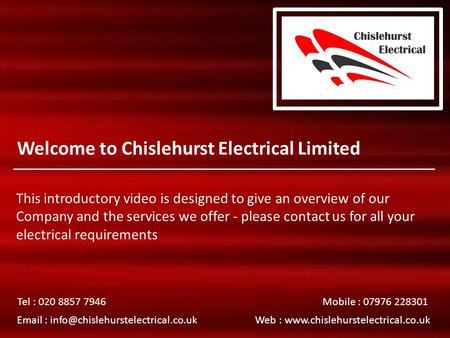Welcome to Chislehurst Electrical Limited This introductory video is designed to give an overview of our Company and the services we offer - please contact.
