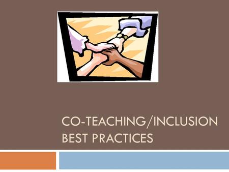 CO-TEACHING/INCLUSION BEST PRACTICES. Current Knowledge level of Co-Teaching/Modified Inclusion 1. Whose students are they? 2. Who gives the grade? 3.