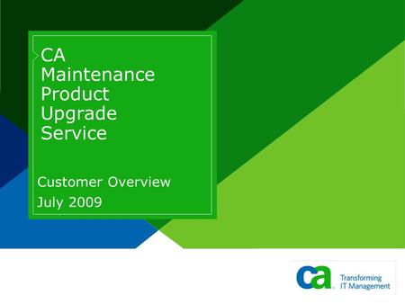 CA Maintenance Product Upgrade Service Customer Overview July 2009.