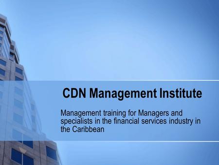 CDN Management Institute Management training for Managers and specialists in the financial services industry in the Caribbean.