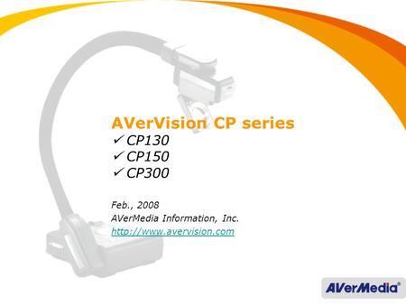 Feb., 2008 AVerMedia Information, Inc.  AVerVision CP series CP130 CP150 CP300.