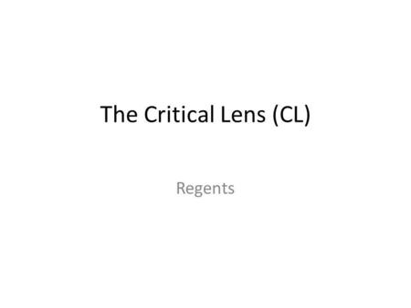 The Critical Lens (CL) Regents.