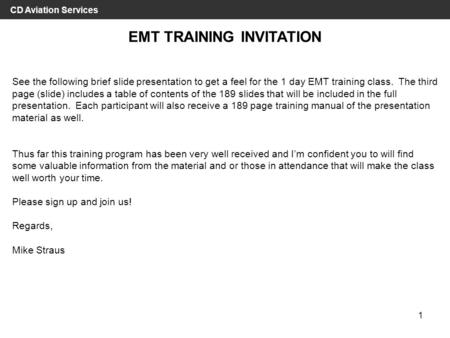 CD Aviation Services 1 EMT TRAINING INVITATION See the following brief slide presentation to get a feel for the 1 day EMT training class. The third page.