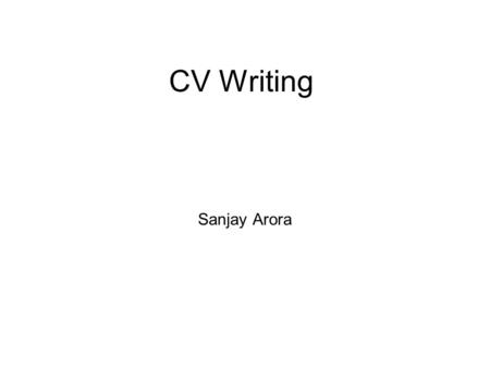 CV Writing Sanjay Arora. Curriculum Vitae (CV- British) a short written document giving your education and past employment, when you are looking for a.