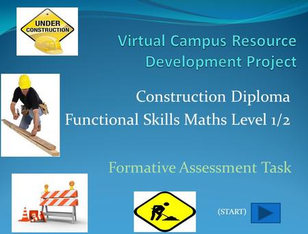 Construction Diploma with Functional Skills Maths Level 1/2 Formative Assessment Task (START)