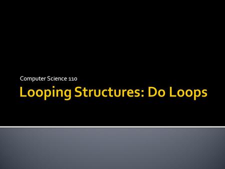 Looping Structures: Do Loops