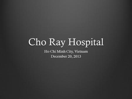 Cho Ray Hospital Ho Chi Minh City, Vietnam December 20, 2013.