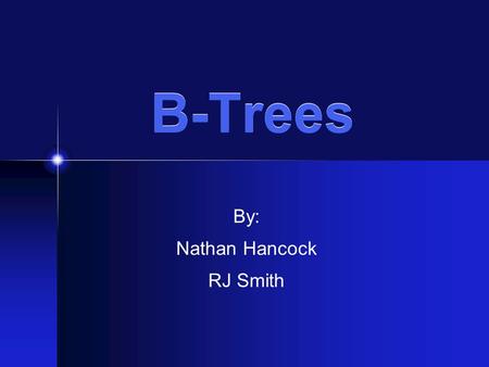B-Trees By: Nathan Hancock RJ Smith. B-Trees-What Are They A B-tree is a specialized multiway tree designed especially for use on disk. Each node may.