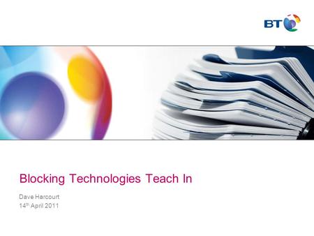Blocking Technologies Teach In Dave Harcourt 14 th April 2011.