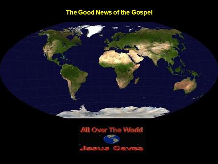The Good News of the Gospel. For God… The Greatest Person.