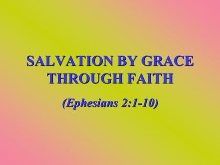 SALVATION BY GRACE THROUGH FAITH (Ephesians 2:1-10)