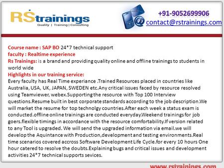Course name : SAP BO 24*7 technical support faculty : Realtime experience Rs Trainings: is a brand and providing quality online and offline trainings to.