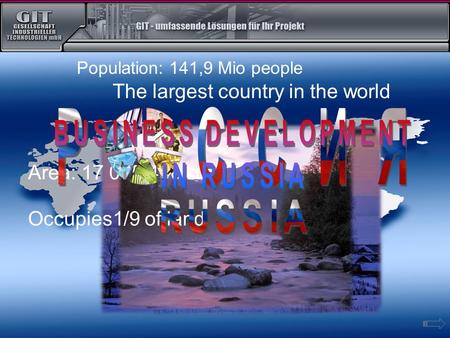 The largest country in the world Occupies1/9 of land Area: 17 075 400 кm² Population: 141,9 Mio people.