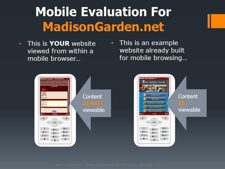 This is YOUR website viewed from within a mobile browser… This is an example website already built for mobile browsing… Mobile Evaluation For MadisonGarden.net.