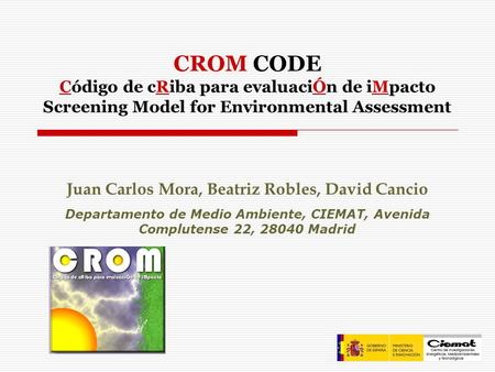 Juan Carlos Mora, Beatriz Robles, David Cancio Departamento de Medio Ambiente, CIEMAT, Avenida Complutense 22, 28040 Madrid CROM CODE Código de cRiba para.
