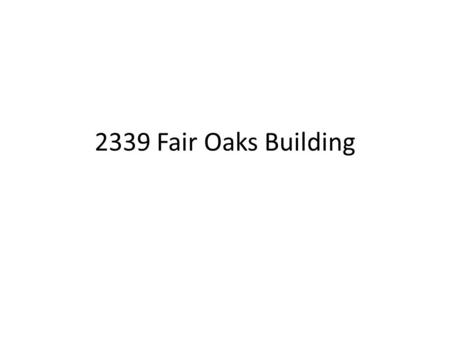 2339 Fair Oaks Building. Company Structures 2339 Fair Oaks LLC JAS Manager Borsac non-voting member 2339 Fair Oaks RE LLC JAS Manager PVRE LLC JAS Manager.