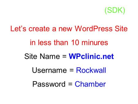 (SDK) Let’s create a new WordPress Site in less than 10 minures Site Name = WPclinic.net Username = Rockwall Password = Chamber.
