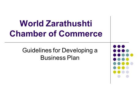 World Zarathushti Chamber of Commerce Guidelines for Developing a Business Plan.