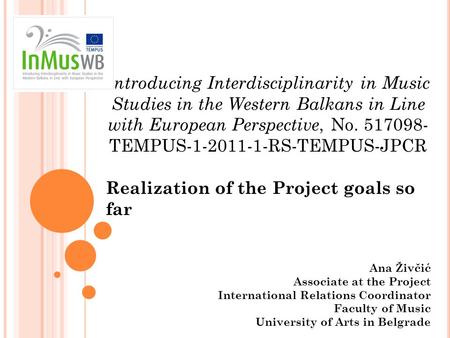Introducing Interdisciplinarity in Music Studies in the Western Balkans in Line with European Perspective, No. 517098- TEMPUS-1-2011-1-RS-TEMPUS-JPCR Realization.
