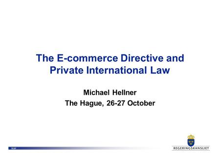 TEST The E-commerce Directive and Private International Law Michael Hellner The Hague, 26-27 October.
