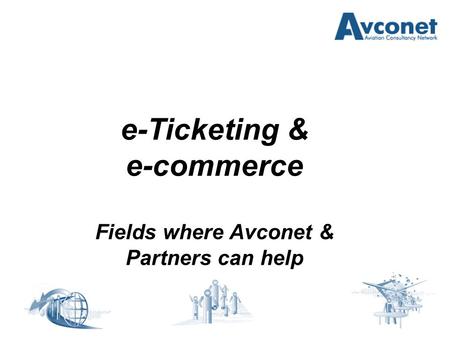 E-Ticketing & e-commerce Fields where Avconet & Partners can help.
