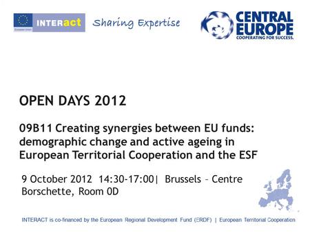 OPEN DAYS 2012 09B11 Creating synergies between EU funds: demographic change and active ageing in European Territorial Cooperation and the ESF 9 October.
