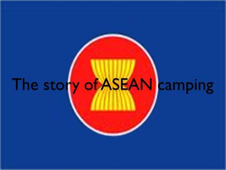 The story of ASEAN camping. At Payap university. I learned that there are 10 countries in ASEAN.