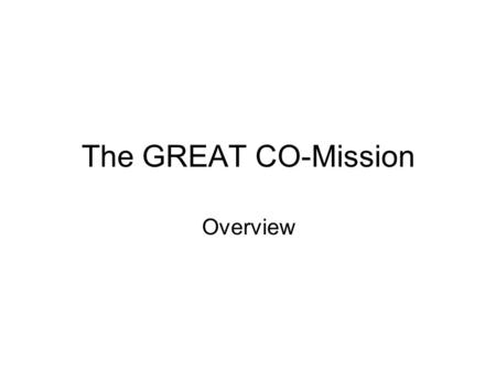 The GREAT CO-Mission Overview. Part 4 The Primary Mandate – Disciple Nations Session 4.17 The GREAT CO-Mission Overview Session 4.18 Christ Announces.