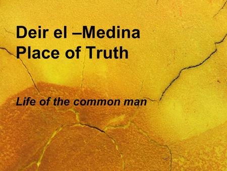 Deir el –Medina Place of Truth Life of the common man.
