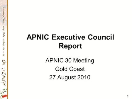 1 APNIC Executive Council Report APNIC 30 Meeting Gold Coast 27 August 2010.