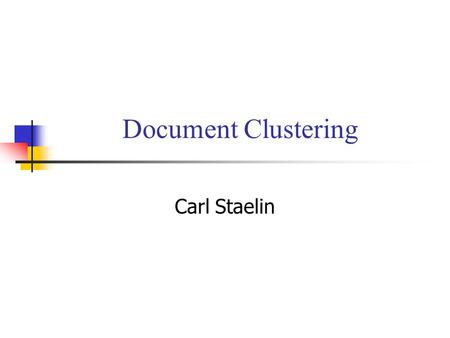 Document Clustering Carl Staelin. Lecture 7Information Retrieval and Digital LibrariesPage 2 Motivation It is hard to rapidly understand a big bucket.
