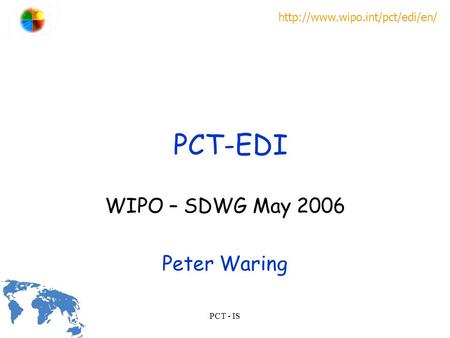 PCT - IS SFTP WIPO – SDWG May 2006 Peter Waring S ome F ile T ransfer P rogramme ? PCT-EDI.