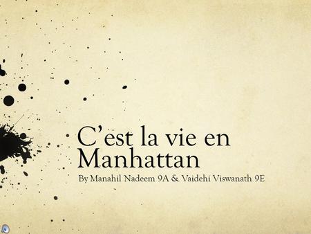 C’est la vie en Manhattan By Manahil Nadeem 9A & Vaidehi Viswanath 9E.