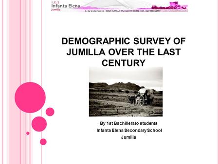 DEMOGRAPHIC SURVEY OF JUMILLA OVER THE LAST CENTURY By 1st Bachillerato students Infanta Elena Secondary School Jumilla.