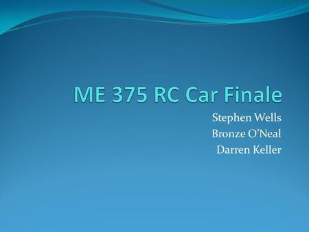 Stephen Wells Bronze O’Neal Darren Keller. Purpose To Evaluate the Vibration Isolation performance of the suspension that our team designed.